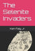 The Selenite Invaders by Ken, Jr. Faig