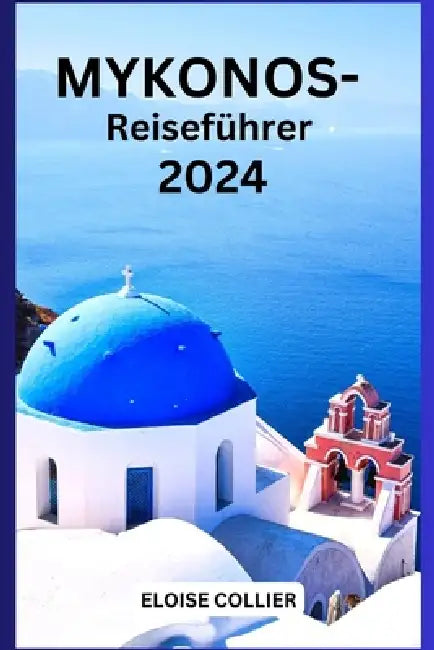 Mykonos-Reiseführer 2024 by Eloise Collier