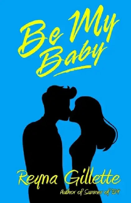 Be My Baby by Reyna Gillette
