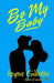 Be My Baby by Reyna Gillette