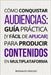 Cómo conquistar audiencias: guía práctica [y fácil de aplicar] para producir contenidos en multiplataforma by Osnildo, Reginaldo