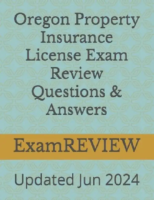 Oregon Property Insurance License Exam Review Questions & Answers by Mike Yu
