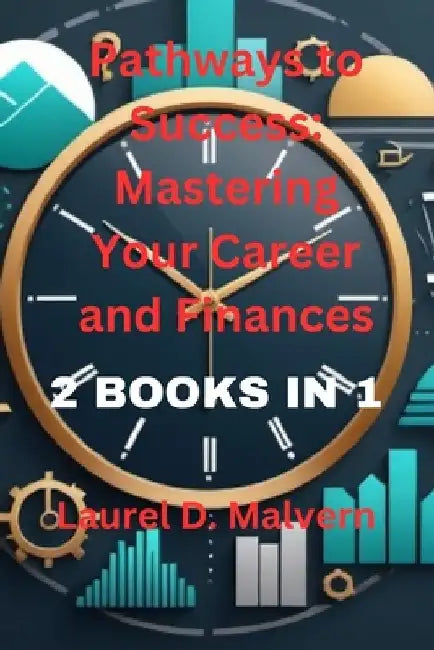 Pathways to Success: Mastering Your Career and Finances by Laurel D. Malvern