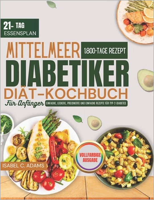 Mittelmeer Diabetiker Diät-Kochbuch Für Anfänger: Einfache, leckere, preiswerte und einfache Rezepte für Typ-2-Diabetes by Isabel C. Adams