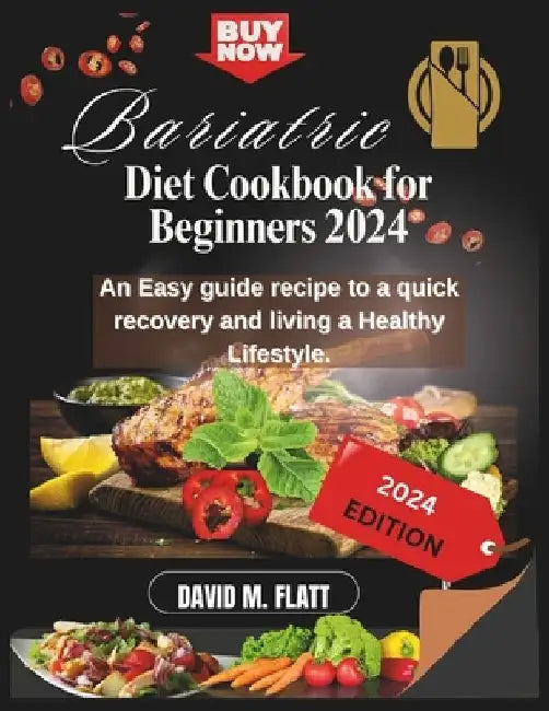 Bariatric Diet Cookbook for Beginners 2024: An Easy guide recipe to a quick recovery and living a Healthy Lifestyle. by David M. Flatt