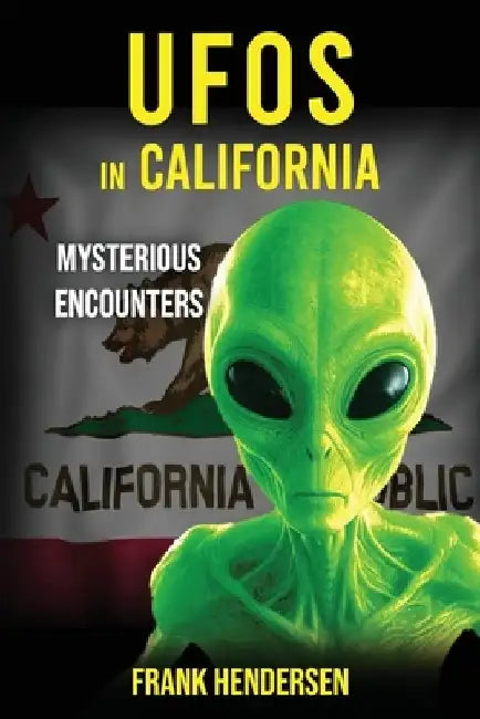 UFOs in California: Mysterious Encounters by Frank Hendersen