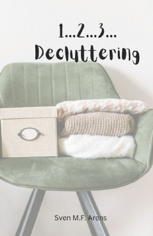1...2...3...Decluttering: fast and easy decluttering by Sven M. F. Arens