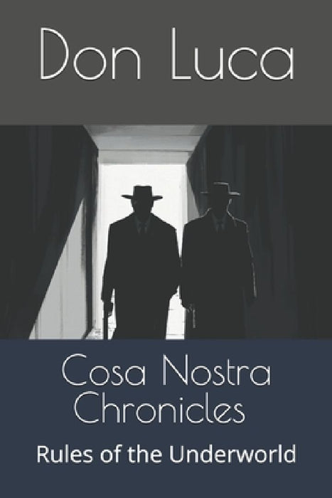 Cosa Nostra Chronicles - Underworld: Rules of the Underworld by Don Luca