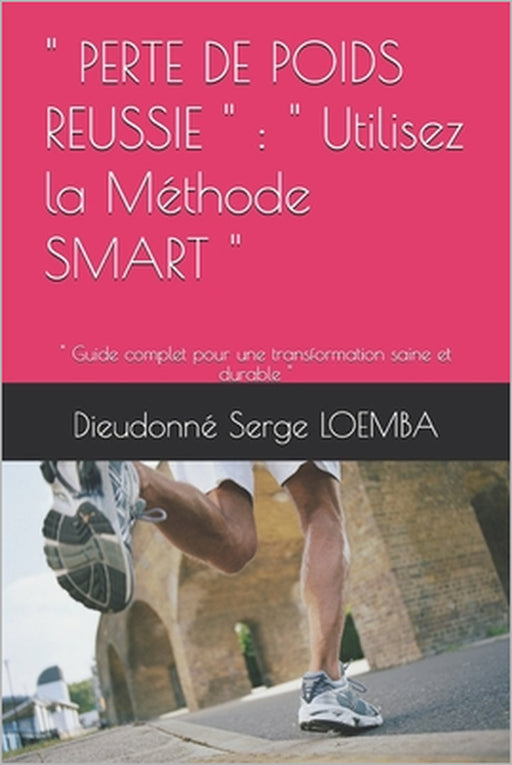 " Perte de Poids Reussie ": " Utilisez la Méthode SMART " " Guide complet pour une transformation saine et durable " by Dieudonné Serge Loemba