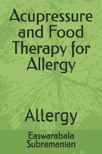 Acupressure and Food Therapy for Allergy: Allergy by Easwarabala Subramanian