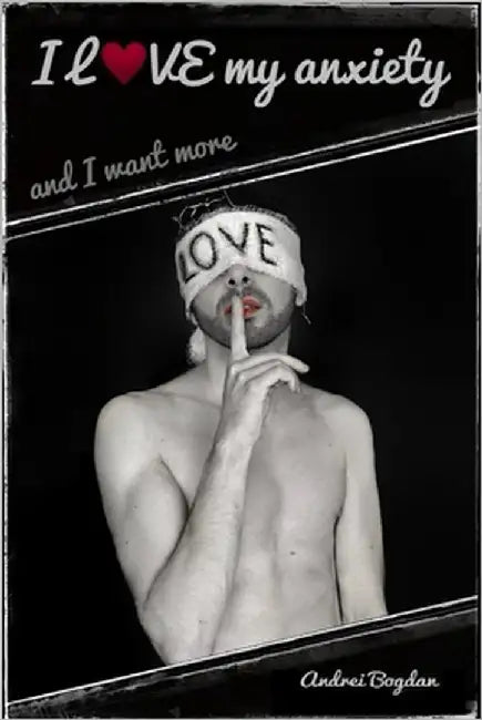 I LOVE my anxiety - and I want more by Bogdan, Andrei