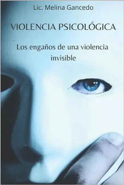 Violencia psicológica. Los engaños de una violencia invisible by Gancedo, LIC Melina