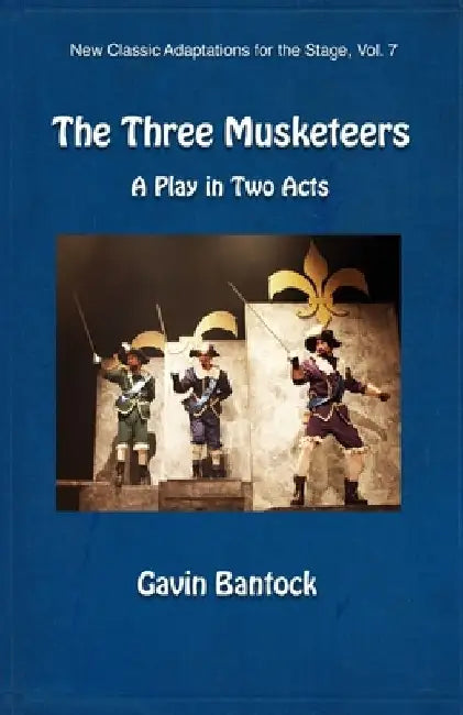 THE THREE MUSKETEERS, The Queen's Necklace: A Play in Two Acts, New Classic Adaptations for the Stage, Vol. 7 by Gavin Bantock