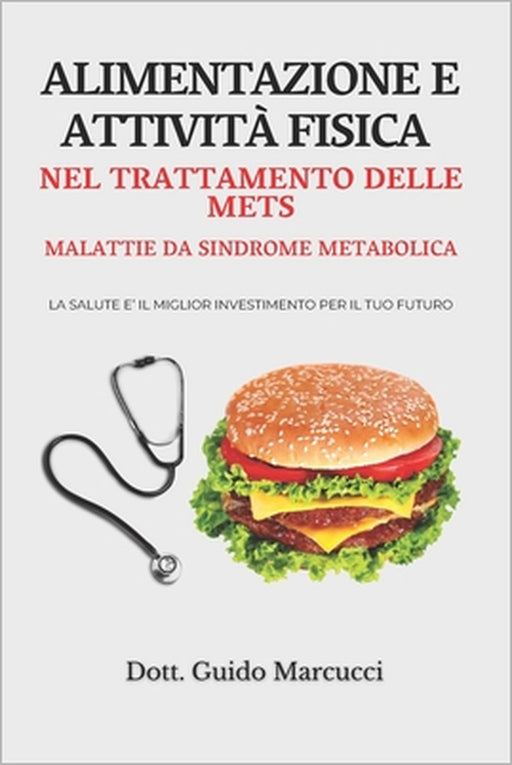 ALIMENTAZIONE E ATTIVITÀ FISICA NEL TRATTAMENTO DELLE METS... (Malattie da sindrome metabolica) by Guido Marcucci