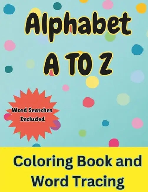Alphabet A To Z Coloring Book and Word Tracing: Over 50+ Educational Coloring Pages With Letters and Words Color in Animals and Objects while Tracing by Dj Headlee