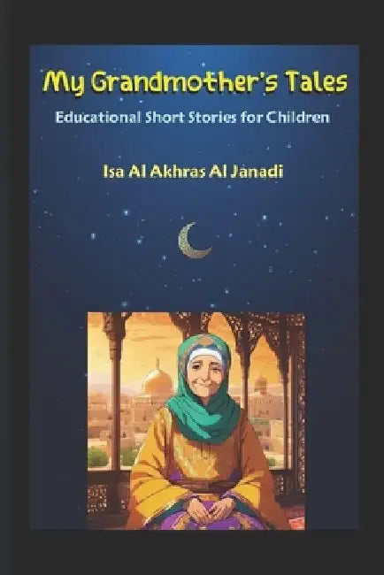 My Grandmother's Tales: Educational Short Stories for Children by Isa Al Akhras Al Janadi