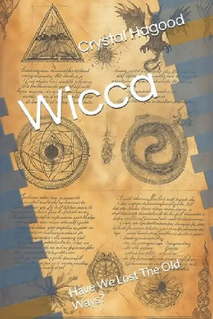 Wicca: Have We Lost The Old Ways? by Crystal Dawn Hagood