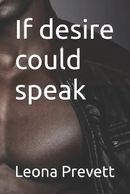 If desire could speak by Leona K. Prevett