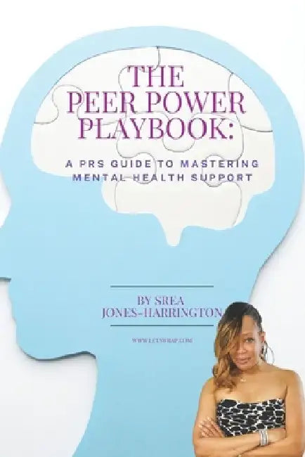 The Peer Power Playbook: A PRS Guide to Mastering Mental Health Support by Srea Jones- Harrington
