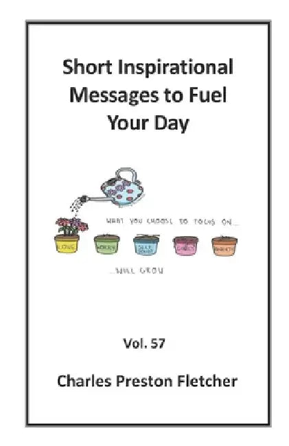 Short Inspirational Messages to Fuel Your Day by Charles Preston Fletcher