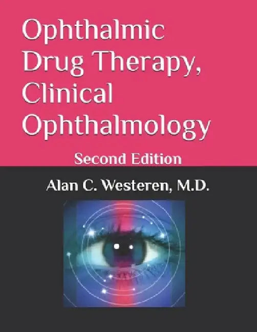 Ophthalmic Drug Therapy, Clinical Ophthalmology: Second Edition by Alan C. Westeren