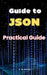 Guide to JSON: Practical Guide by A. de Quattro