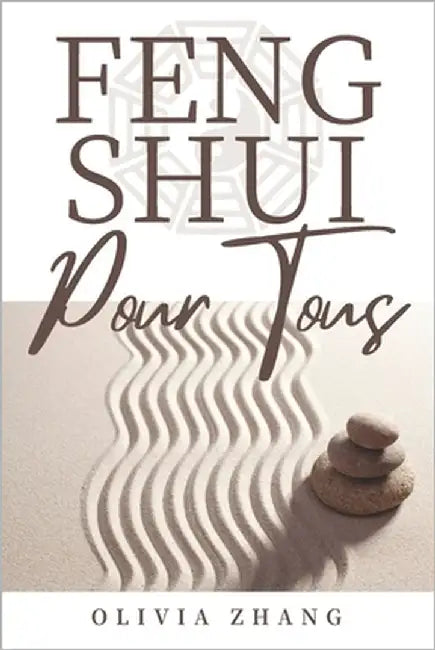 Feng Shui Pour Tous: Crée l'harmonie et la prospérité dans ton environnement by Zhang, Olivia
