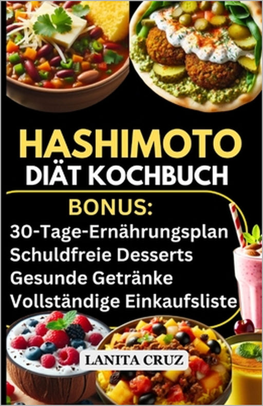 Hashimoto Diät Kochbuch: Köstliche einfache Diätrezepte und Lebensmittelliste für Hypothyreose und Hashimoto-Symptome [30-Tage-entzündungshemme by Lanita Cruz