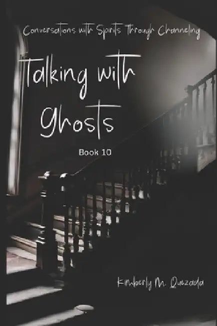 Talking with Ghosts: Book 10 by Kimberly M. Quezada
