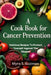 A Cookbook for Cancer Prevention: Delicious Recipes To Protect Yourself Against The Disease by Myra S. Guzman