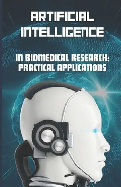 AI in Biomedical Research: Practical Applications by Anas Bedraoui