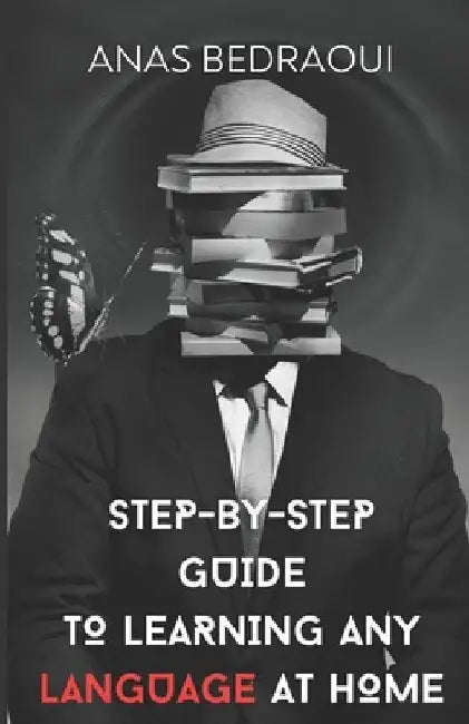 Step-by-Step Guide to Learning Any Language at Home by Anas Bedraoui