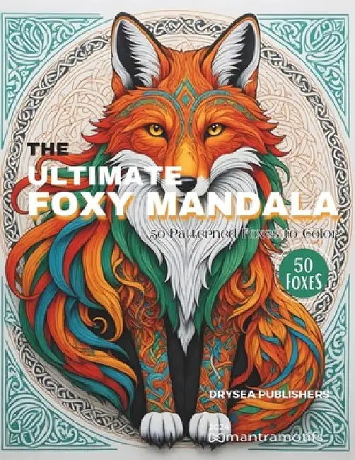 The Ultimate Foxy Mandala: 50 Patterned Foxes to Color by Drysea Publishers