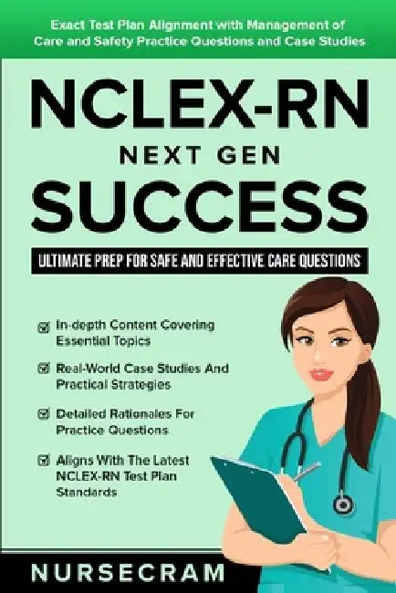 NCLEX-RN Next Gen Success: Ultimate Prep for Safe and Effective Care Questions!: Exact Test Plan Alignment with Management of Care and Safety Pra by Nurse Cram