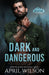 Dark and Dangerous: A small town romantic suspense novel by April Wilson