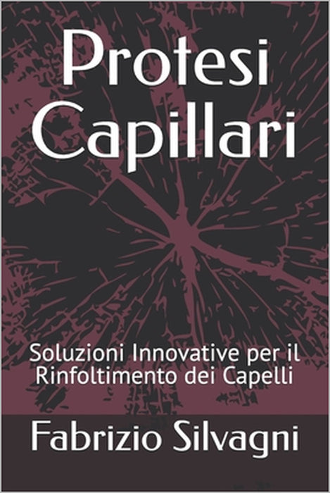 Protesi Capillari: Soluzioni Innovative per il Rinfoltimento dei Capelli by Fabrizio Silvagni