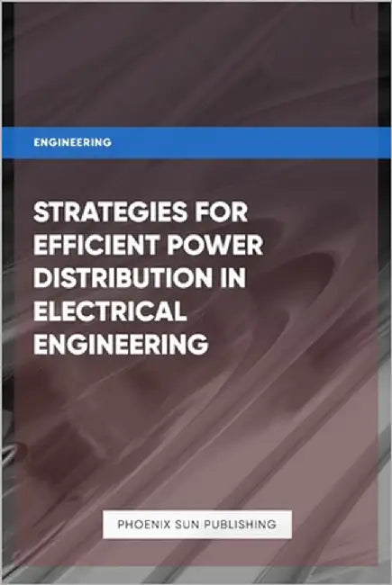 Strategies for Efficient Power Distribution in Electrical Engineering by Publishing, Ps