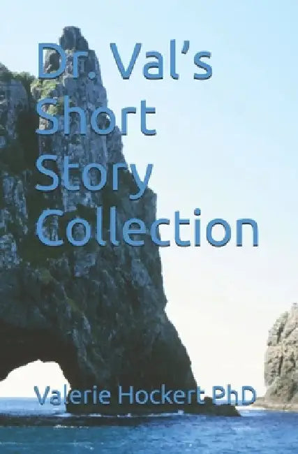 Dr. Val's Short Story Collection by Valerie Hockert