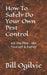 How To Safely Do Your Own Pest Control: Kill The Pest - Not Yourself & Family by Bill Ogilvie