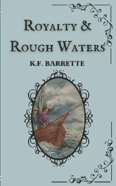 Royalty & Rough Waters by K. F. Barrette