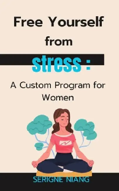 Free Yourself from Stress: A Custom Program for Women by Isadora Ivy