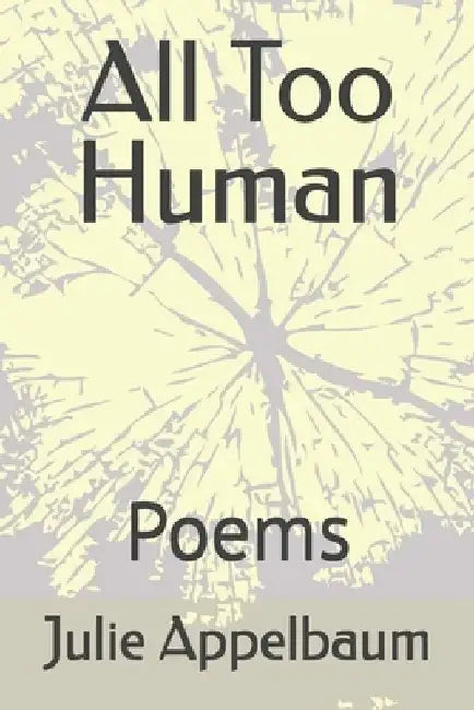 All Too Human: Poems by Julie Jean Appelbaum