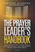 The Prayer Leader's Handbook: A Comprehensive Guide to Training, Equipping, and Empowering Prayer Leaders. Practical Steps to Nurture a Powerful Pra by Timothy Atunnise