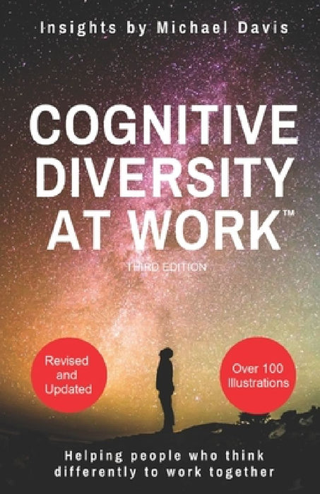Cognitive Diversity At Work(TM) third edition: Helping people who think differently to work together by Michael Davis