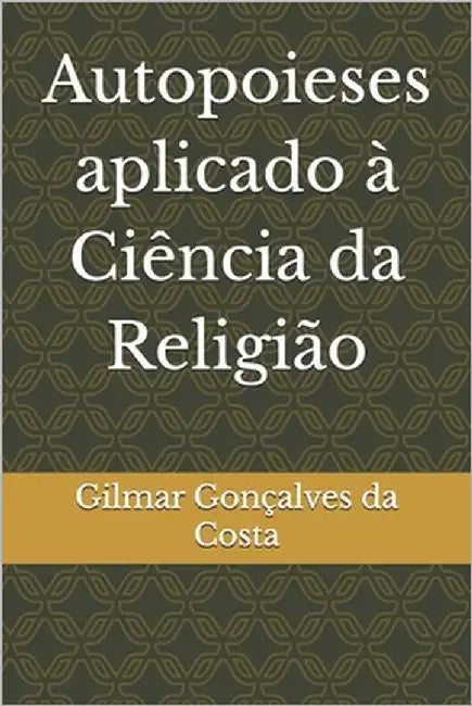 Autopoieses aplicado à Ciência da Religião by Gonçalves Da Costa, Gilmar