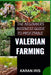 The Begin Ners Busin Ess Guide to Profitable Valerian Farming: Cultivating Success: A Comprehensive Guide to Profitable Valerian Farming for Beginners by Karan Iris