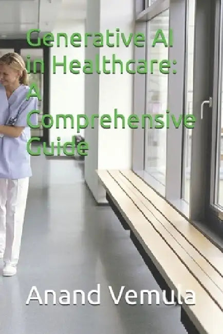 Generative AI in Healthcare: A Comprehensive Guide by Anand Vemula