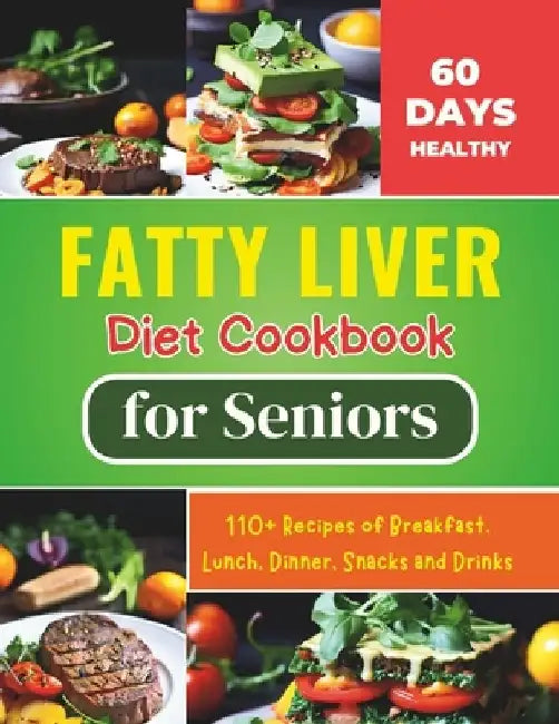 Fatty Liver Diet Cookbook for Seniors: Revitalize Your Health and Boost Energy 60 Days Healthy With 110+ Recipes of Breakfast, Lunch, Dinner, Snacks a by Daisy Robinson