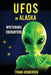 UFOs in Alaska: Mysterious Encounters by Frank Hendersen