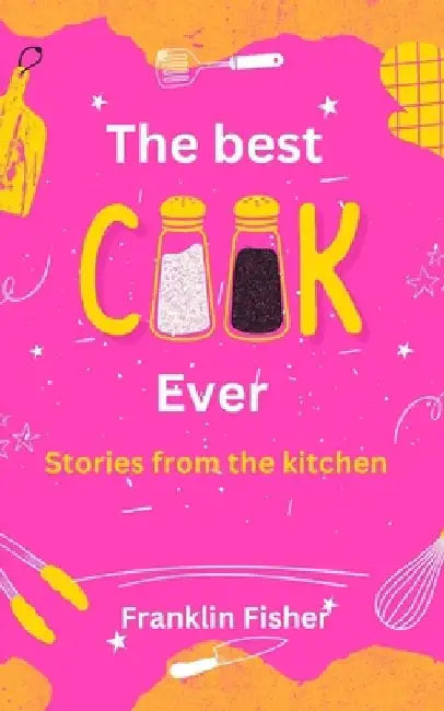 The Best Cook Ever: Stories from the Kitchen by Franklin Fisher